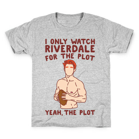 I Only Watch Riverdale For The Plot Parody Kids T-Shirt