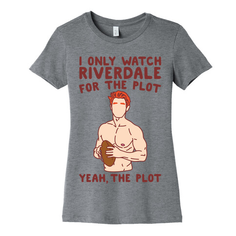 I Only Watch Riverdale For The Plot Parody Womens T-Shirt