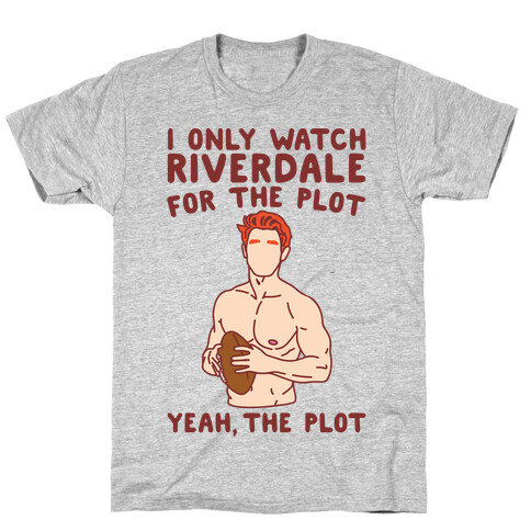 I Only Watch Riverdale For The Plot Parody T-Shirt
