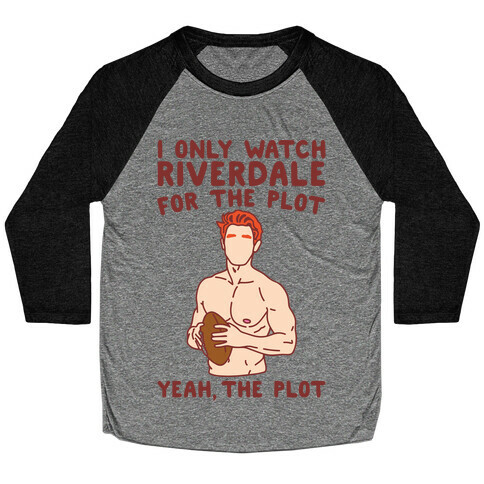 I Only Watch Riverdale For The Plot Parody Baseball Tee