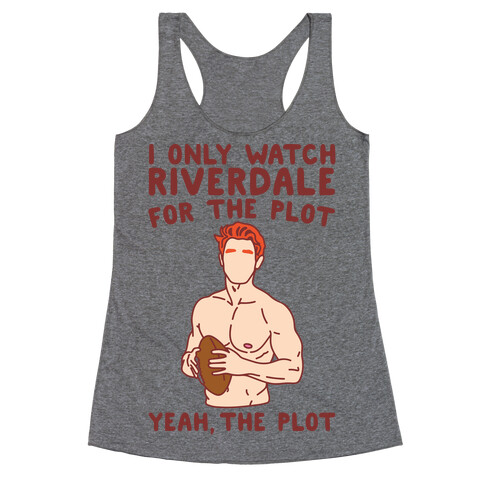I Only Watch Riverdale For The Plot Parody Racerback Tank Top