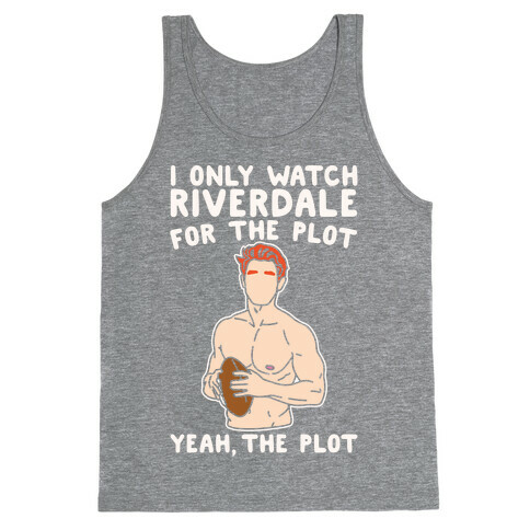 I Only Watch Riverdale For The Plot Parody White Print Tank Top