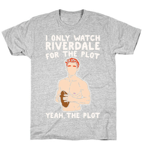 I Only Watch Riverdale For The Plot Parody White Print T-Shirt