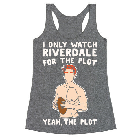 I Only Watch Riverdale For The Plot Parody White Print Racerback Tank Top
