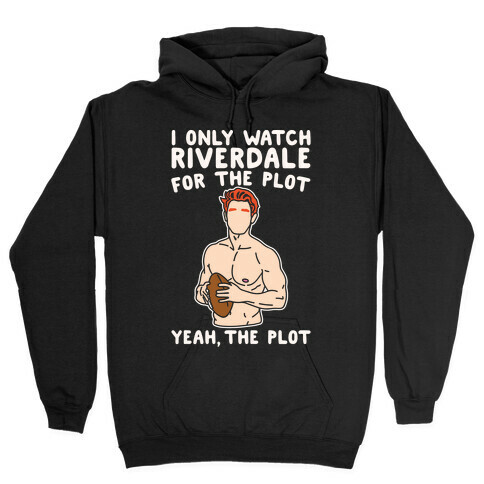 I Only Watch Riverdale For The Plot Parody White Print Hooded Sweatshirt