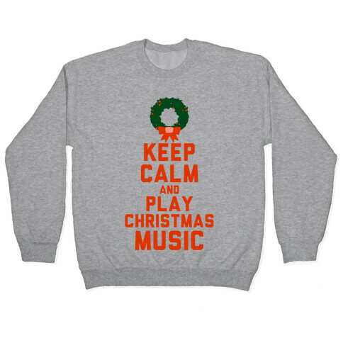 Keep Calm and Play Christmas Music Pullover