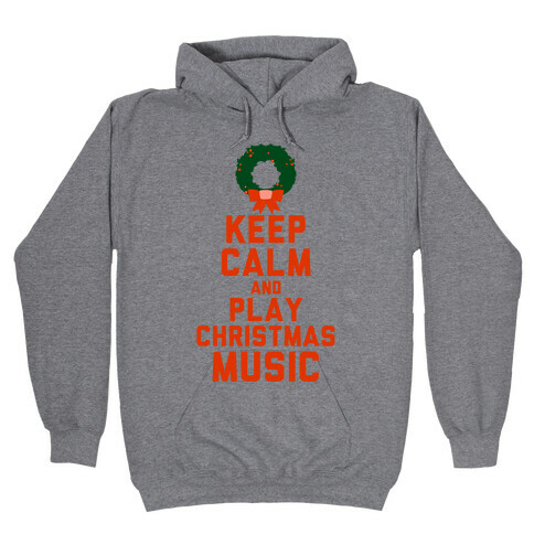 Keep Calm and Play Christmas Music Hooded Sweatshirt