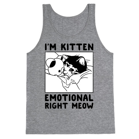 I'm Kitten Emotional Right Meow Tank Top