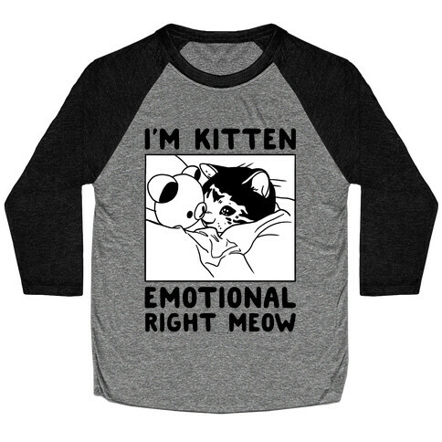 I'm Kitten Emotional Right Meow Baseball Tee