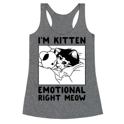 I'm Kitten Emotional Right Meow Racerback Tank Top