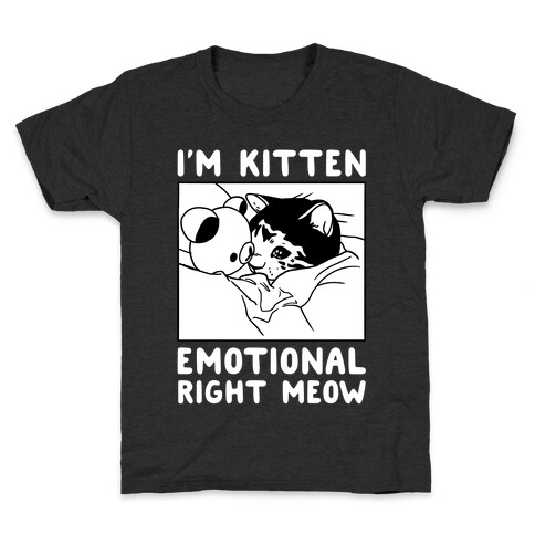 I'm Kitten Emotional Right Meow Kids T-Shirt