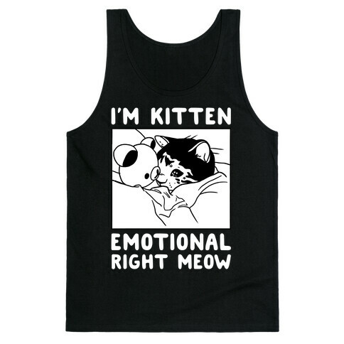 I'm Kitten Emotional Right Meow Tank Top