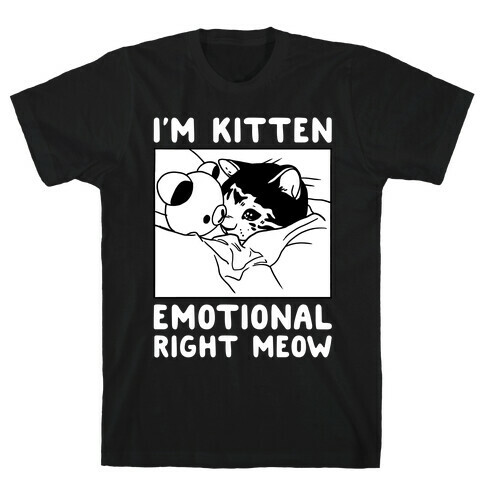 I'm Kitten Emotional Right Meow T-Shirt
