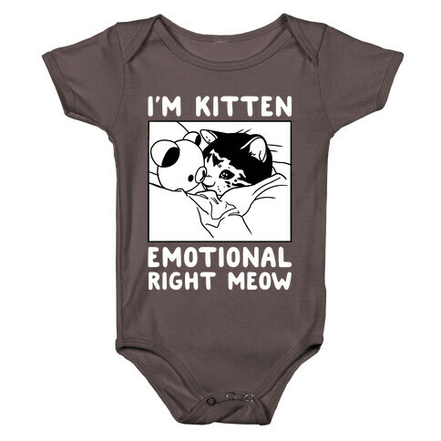 I'm Kitten Emotional Right Meow Baby One-Piece
