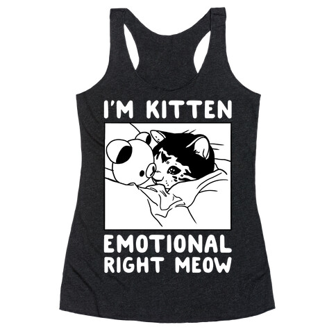 I'm Kitten Emotional Right Meow Racerback Tank Top
