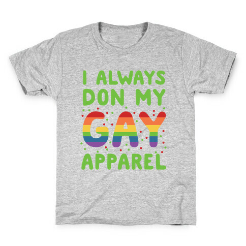 I Always Don My Gay Apparel  Kids T-Shirt