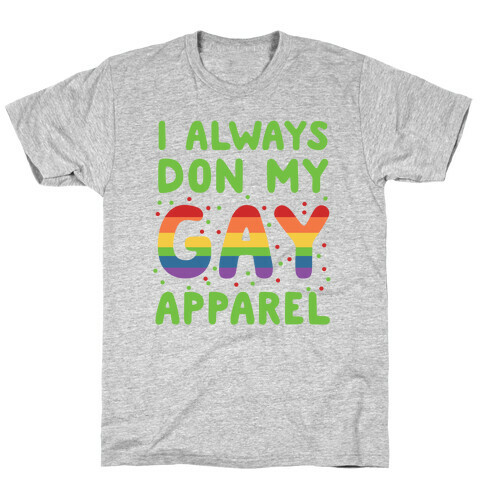 I Always Don My Gay Apparel  T-Shirt