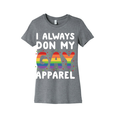 I Always Don My Gay Apparel  Womens T-Shirt