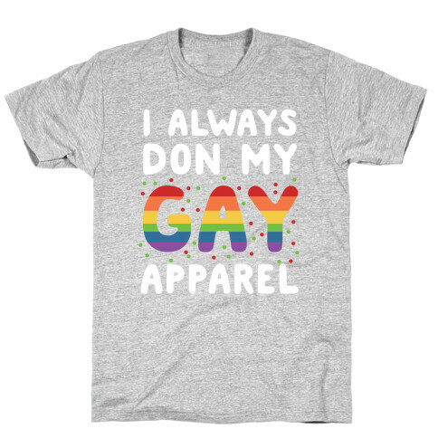 I Always Don My Gay Apparel  T-Shirt