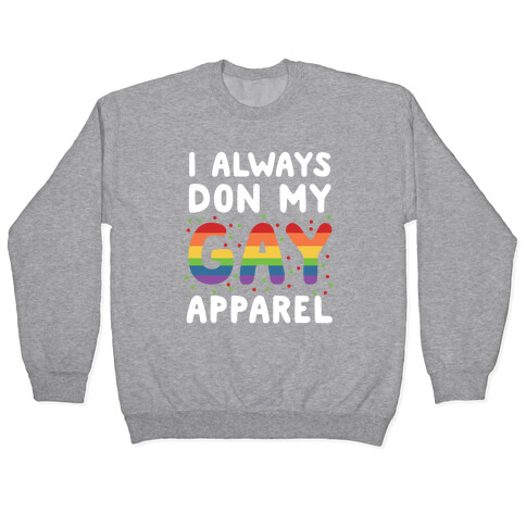I Always Don My Gay Apparel  Pullover