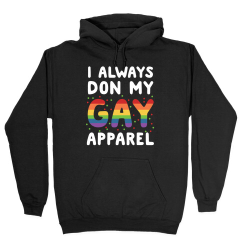 I Always Don My Gay Apparel  Hooded Sweatshirt