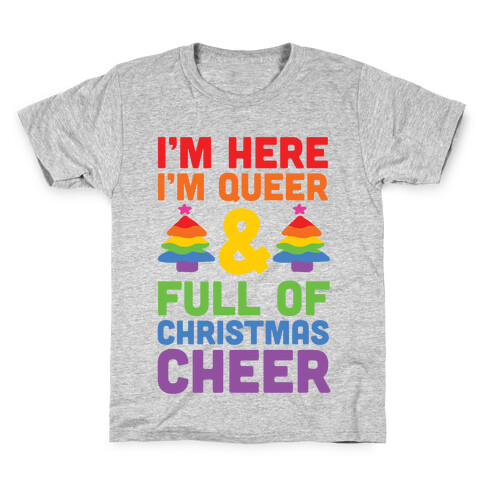 I'm Here I'm Queer And I'm Full Of Christmas Cheer Kids T-Shirt