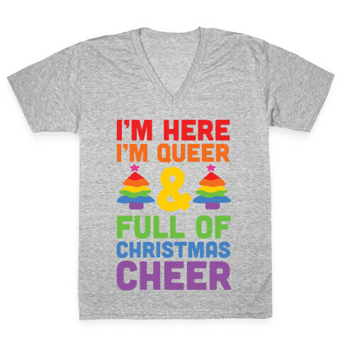 I'm Here I'm Queer And I'm Full Of Christmas Cheer V-Neck Tee Shirt