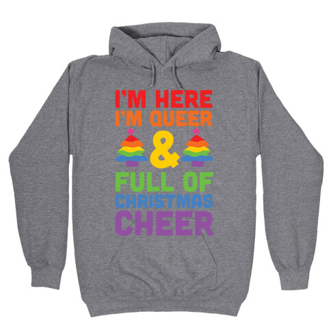 I'm Here I'm Queer And I'm Full Of Christmas Cheer Hooded Sweatshirt