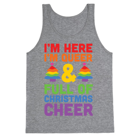 I'm Here I'm Queer And I'm Full Of Christmas Cheer Tank Top