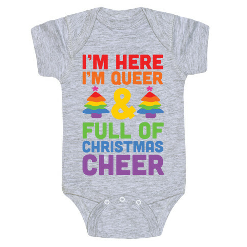I'm Here I'm Queer And I'm Full Of Christmas Cheer Baby One-Piece