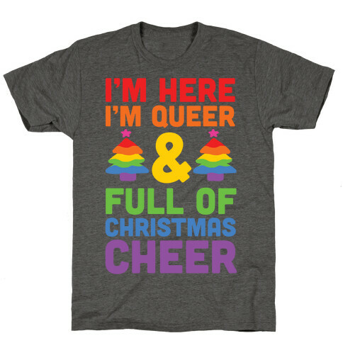 I'm Here I'm Queer And I'm Full Of Christmas Cheer T-Shirt