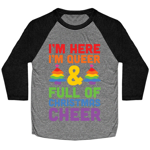 I'm Here I'm Queer And I'm Full Of Christmas Cheer Baseball Tee