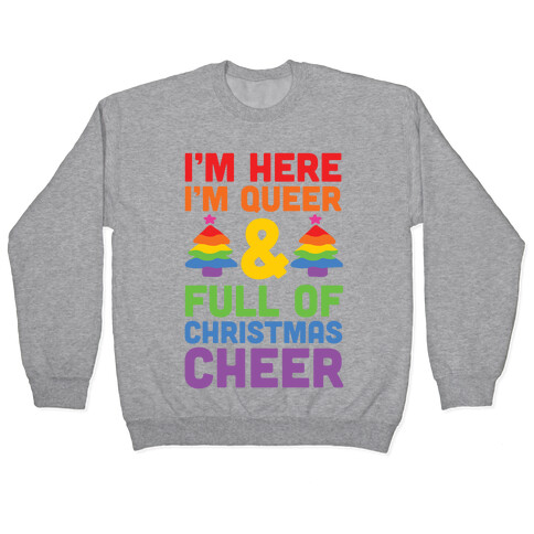 I'm Here I'm Queer And I'm Full Of Christmas Cheer Pullover