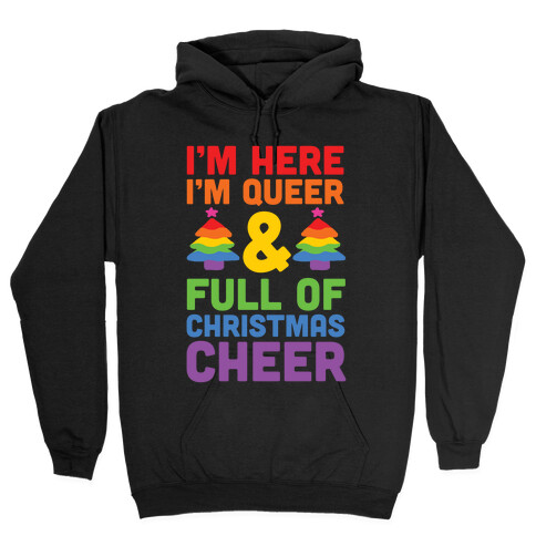 I'm Here I'm Queer And I'm Full Of Christmas Cheer Hooded Sweatshirt