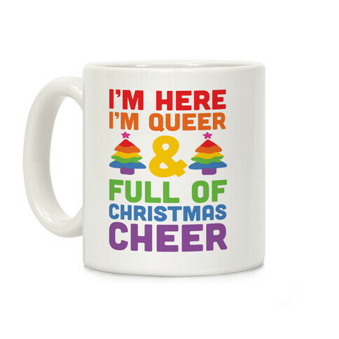 I'm Here I'm Queer And I'm Full Of Christmas Cheer Coffee Mug