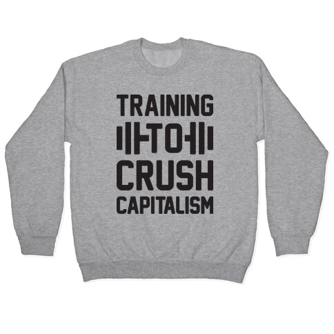 Training To Crush Capitalism Pullover