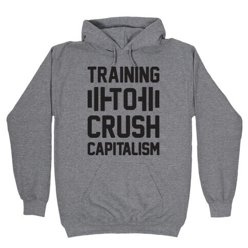 Training To Crush Capitalism Hooded Sweatshirt