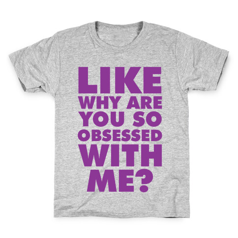 Like Why Are You So Obsessed with Me Kids T-Shirt