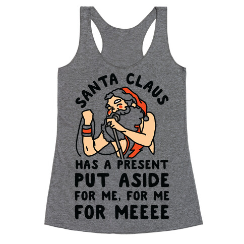 Santa Claus Has a Present Put Aside for Me Racerback Tank Top