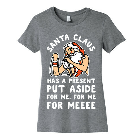 Santa Claus Has a Present Put Aside for Me Womens T-Shirt