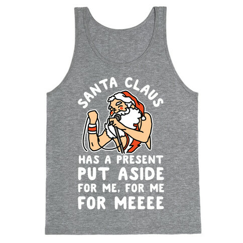 Santa Claus Has a Present Put Aside for Me Tank Top