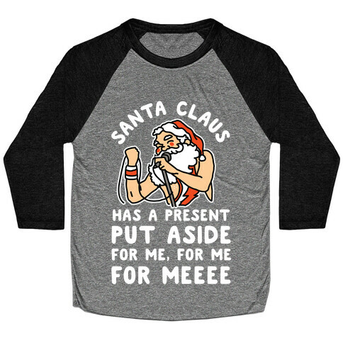 Santa Claus Has a Present Put Aside for Me Baseball Tee
