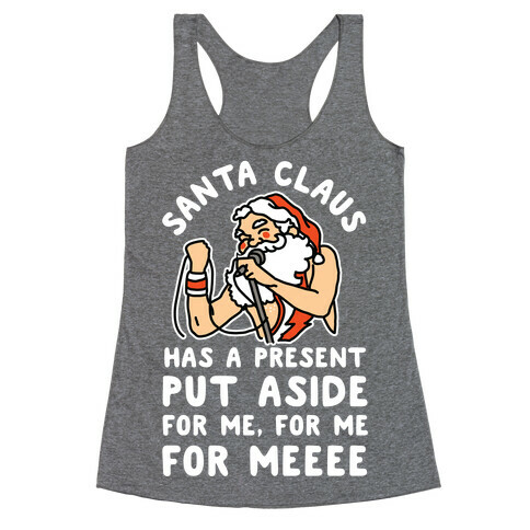 Santa Claus Has a Present Put Aside for Me Racerback Tank Top