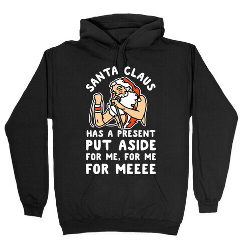 Santa Claus Has a Present Put Aside for Me Hooded Sweatshirt