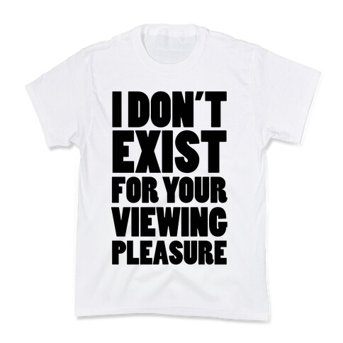 I Don't Exist For Your Viewing Pleasure Kids T-Shirt