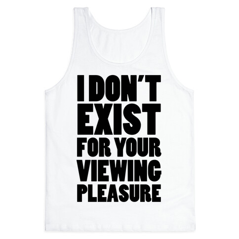 I Don't Exist For Your Viewing Pleasure Tank Top