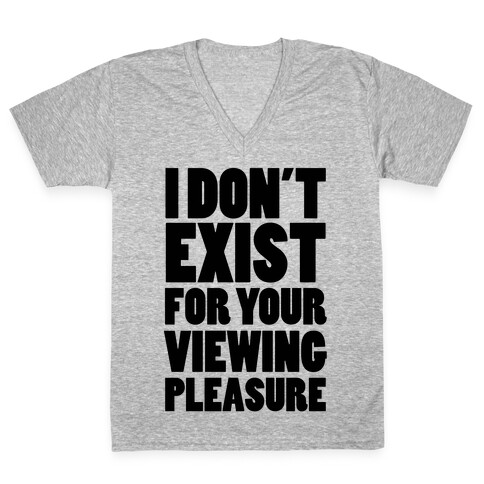 I Don't Exist For Your Viewing Pleasure V-Neck Tee Shirt