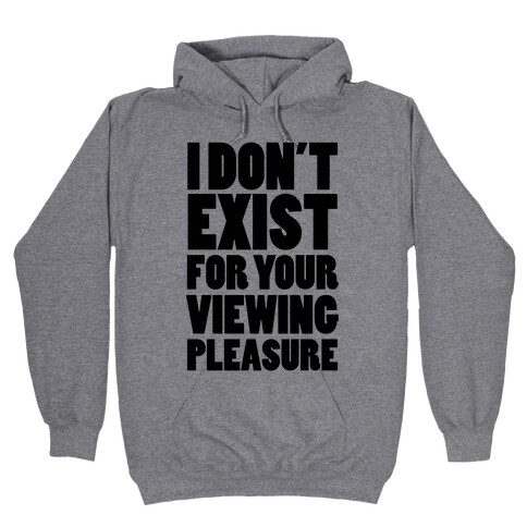 I Don't Exist For Your Viewing Pleasure Hooded Sweatshirt