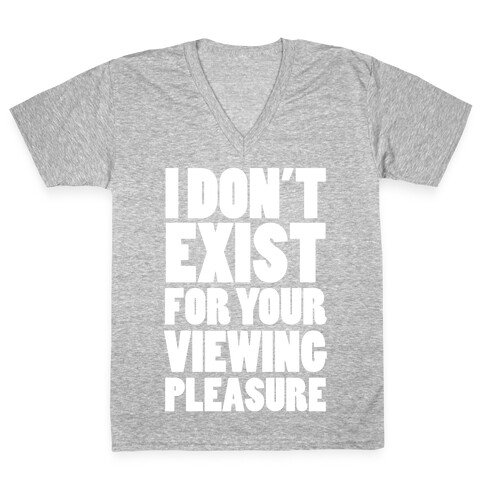 I Don't Exist For Your Viewing Pleasure V-Neck Tee Shirt