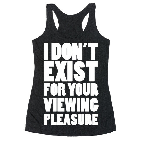 I Don't Exist For Your Viewing Pleasure Racerback Tank Top
